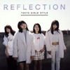 TOKYO GIRLS' STYLE / REFLECTION [CD+DVD] []