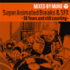 MURO  Super Animated Breaks&SFX30Years and still countingMIXED BY MURO