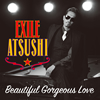 EXILE ATSUSHI / RED DIAMOND DOGS / Beautiful Gorgeous Love / First Liners