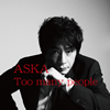 ASKA  Too many people