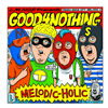 GOOD4NOTHING  MELODIC-HOLIC