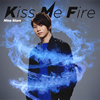  / Kiss Me Fire []
