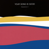 YOUR SONG IS GOOD / Sessions 2 [楸㥱åȻ]