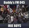 IRIE BOYS / Buddy's FM 045