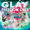 GLAY / FREEDOM ONLY [ǥѥå]