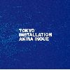  / TOKYO INSTALLATION [Blu-spec CD2]