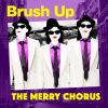 THE MERRY CHORUS - Brush Up [CD]