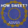 ALWAYS - HOW SWEET? [CD]
