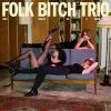 Folk Bitch Trio - Now Would Be A Good Time [CD] []