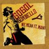 Gogol Bordello - We Mean It， Man! [CD] [限定]