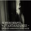 ス・ワンダフル～スタンダード・ジャズの世界 ジョージ・ガーシュウィン・ソングブック [CD]