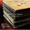 SALT & SUGAR - Still The Same ～30years on～ [CD]