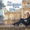 For Jazz Ballad Fans Only Vol.7 [CD]