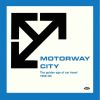 モーターウェイ・シティ - ザ・ゴールデン・エイジ・オブ・カー・トラベル 1966-82 [CD]