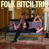 FOLK BITCH TRIO - NOW WOULD BE A GOOD TIME [CD] [限定]