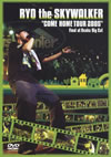 RYO the SKYWALKER/COME HOME TOUR 2005Final at Osaka Big Cat [DVD]