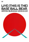 Base Ball Bear/LIVE;(THIS IS THE)BASE BALL BEAR.NIPPON BUDOKAN 2010.01.032ȡ [DVD]