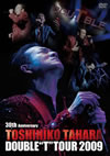 ĸɧ/30th Anniversary TOSHIHIKO TAHARA DOUBLE T TOUR 2009 [DVD]