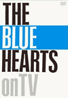 THE BLUE HEARTS/THE BLUE HEARTS on TV [DVD]
