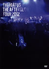 the HIATUS/THE AFTERGLOW TOUR 2012 [DVD]