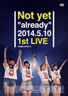 Not yet/Not yetalready2014.5.10 1st LIVE2ȡ [DVD]