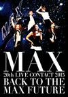 MAX 20th LIVE CONTACT 2015 BACK TO THE MAX FUTURE