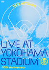  /LIVE AT YOKOHAMA STADIUM-10th Anniversary-2ȡ [DVD]