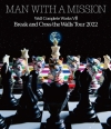 MAN WITH A MISSION/Wolf Complete Works VIIIBreak and Cross the Walls Tour 2022 [Blu-ray]