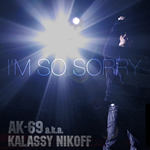 ̤TRICKٻäAK-69 a.k.a. Kalassy Nikoff̾ʡI'm So Sorryפۿ桪