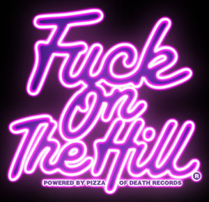 PIZZA OF DEATHFUCK ON THE HILL䡢б2Ƥȯɽ