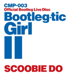 SCOOBIE DO饤CDBOOTLEG-TIC GIRL II٤饤ˤƸ䡪