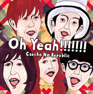 Czecho No Republic᥸㡼1st󥰥Oh Yeah!!!!!!!׾ܺȯɽ