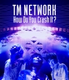 TM NETWORK、『How Do You Crash It?』ライヴBlu-rayリリース決定