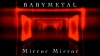 BABYMETAL󥻥ץȡХۿϡϿʡMirror Mirrorץåӥǥ