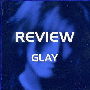 GLAY ／ REVIEW～BEST OF GLAY [廃盤] [CD] [アルバム] - CDJournal