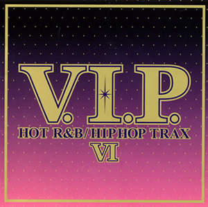 V.I.P. ホット・R&B ／ ヒップホップ・トラックス 6～BEST 美