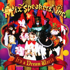 Mix Speaker's、Inc. / It's a Dream World
