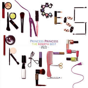 PRINCESS PRINCESS - THE REBIRTH BEST〜再会〜 [2CD]