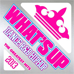ワッツ・アップ!DANCE R&B HIPHOP ザ・グレイテストヒッツ2013 ワッツ・アップ!DANCE R&B HIPHOP ザ・グレイテストヒッツ2013