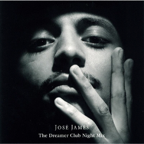 ホセ・ジェイムズ / ザ・ドリーマー・クラブ・ナイト・ミックス CDJournal