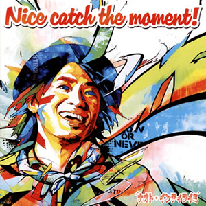 ナオト・インティライミ / Nice catch the moment!