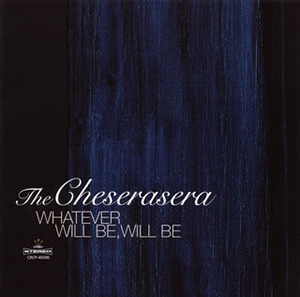 The Cheserasera / WHATEVER WILL BE、WILL BE