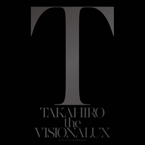 TAKAHIRO / the VISIONALUX