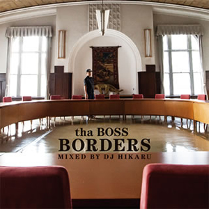 tha BOSS / BORDERS-Mixed by DJ HIKARU