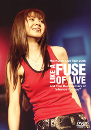 倉木麻衣/Mai Kuraki Live Tour 2005 LIKE A FUSE OF LIVE and Tour Documentary